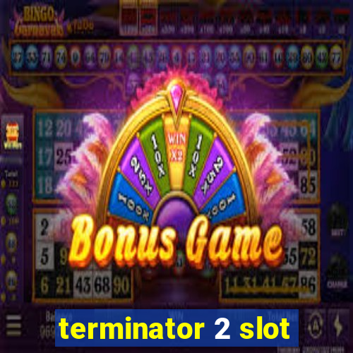 terminator 2 slot