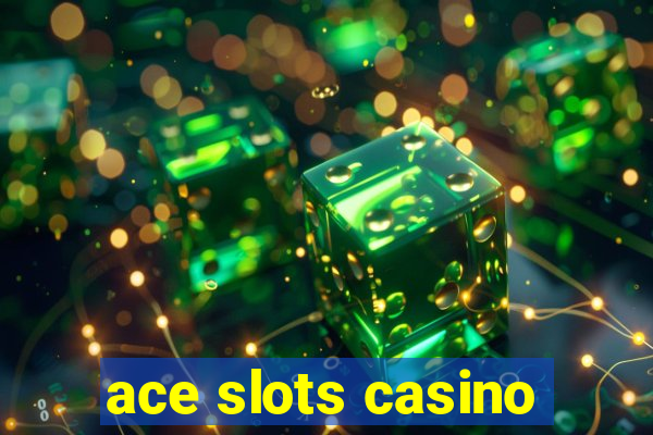 ace slots casino