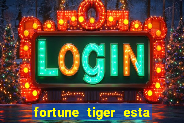 fortune tiger esta pagando hoje