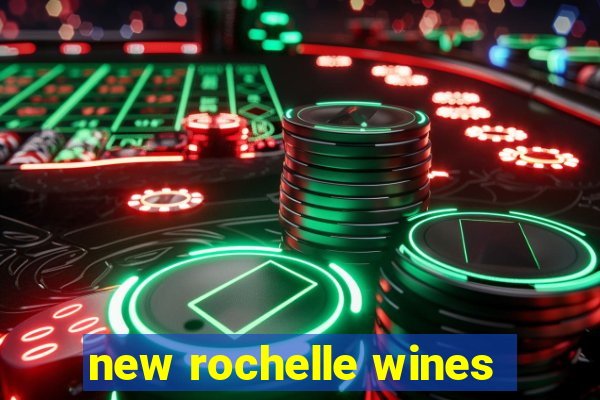 new rochelle wines