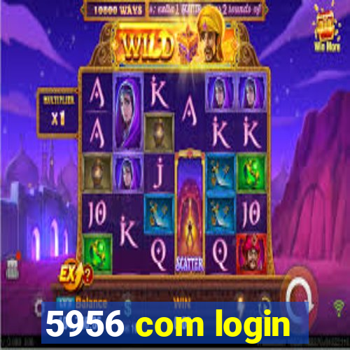 5956 com login