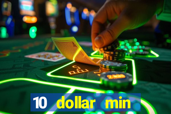 10 dollar min deposit casino