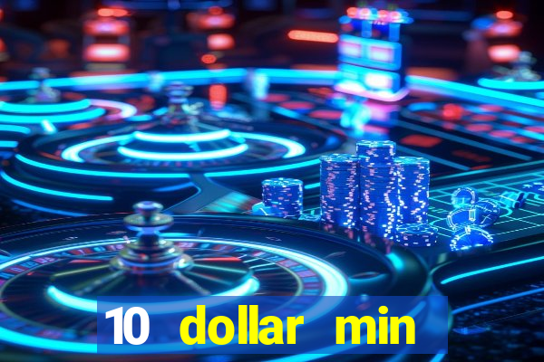 10 dollar min deposit casino