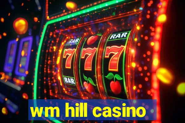 wm hill casino