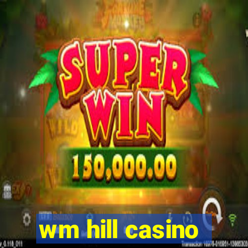 wm hill casino