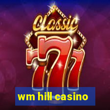 wm hill casino