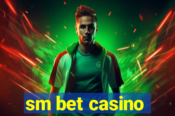 sm bet casino