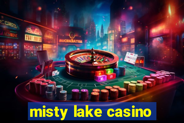 misty lake casino