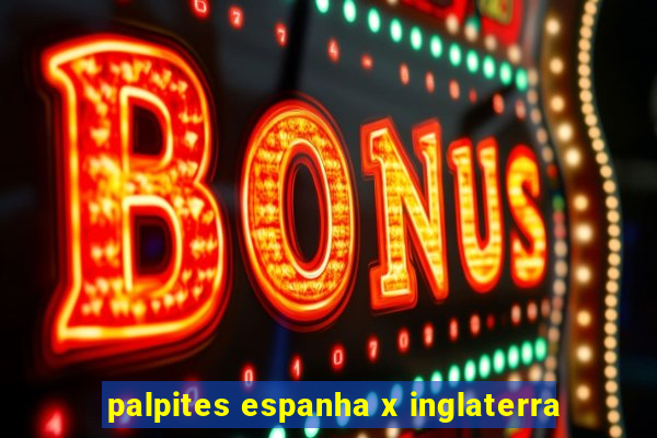 palpites espanha x inglaterra