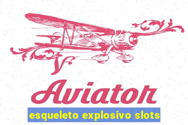 esqueleto explosivo slots