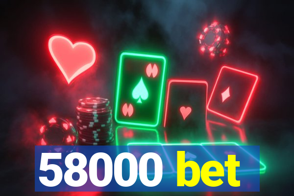 58000 bet