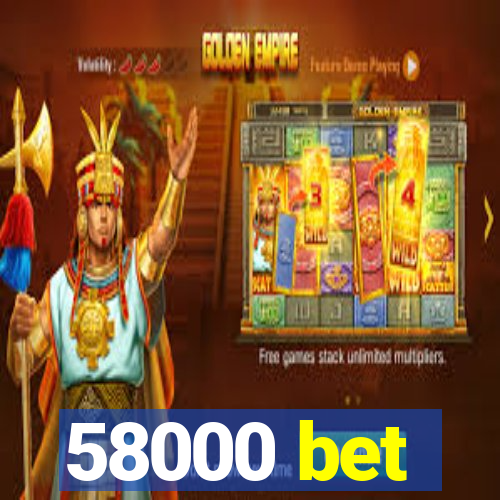 58000 bet