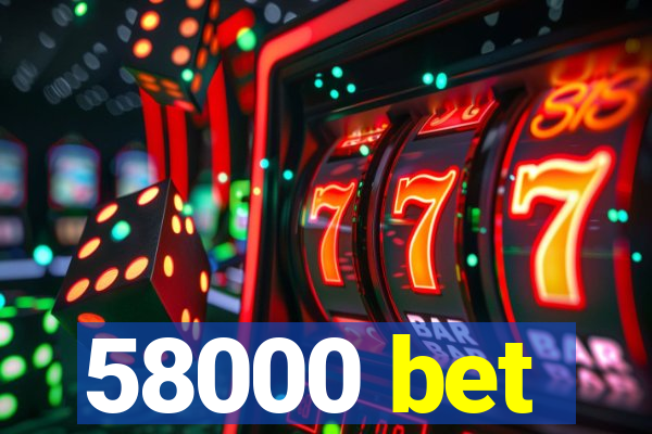 58000 bet