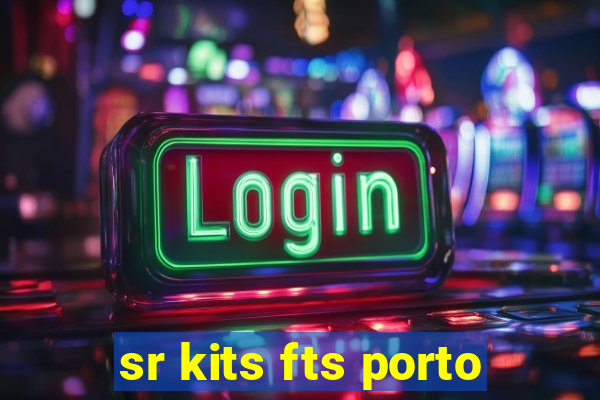 sr kits fts porto