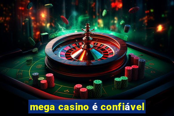 mega casino é confiável