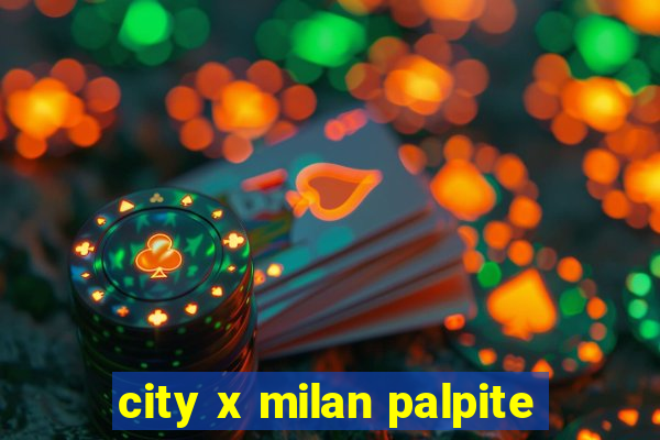 city x milan palpite