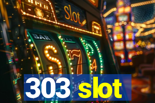 303 slot