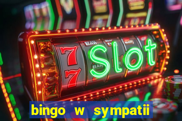 bingo w sympatii co to jest