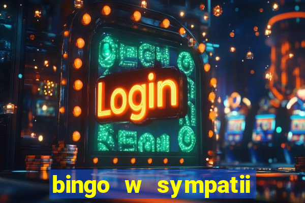 bingo w sympatii co to jest