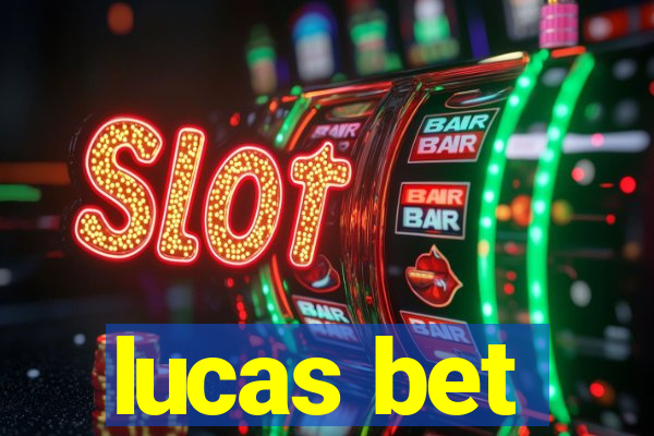 lucas bet