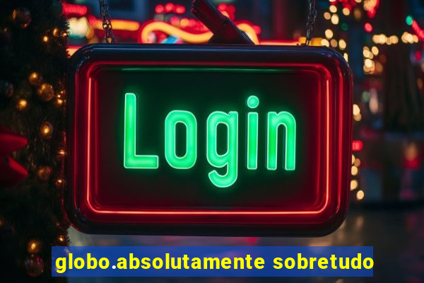 globo.absolutamente sobretudo