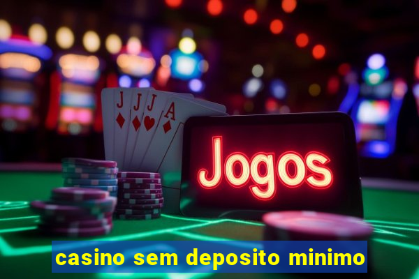 casino sem deposito minimo