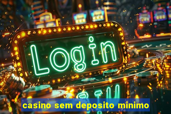 casino sem deposito minimo