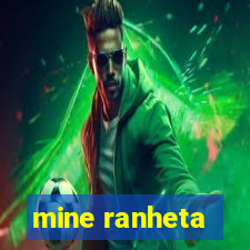 mine ranheta