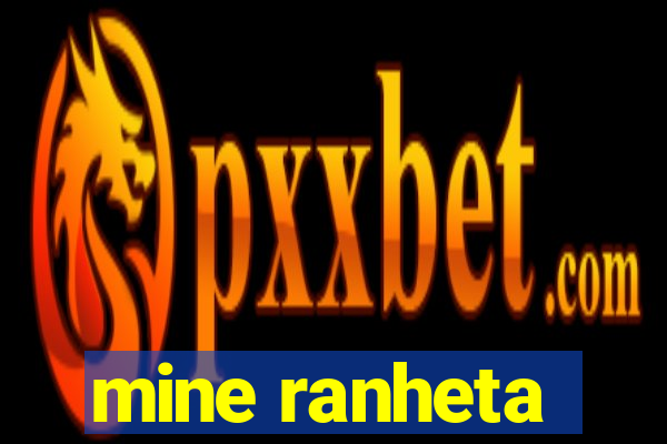 mine ranheta