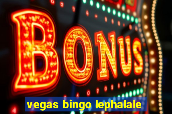 vegas bingo lephalale