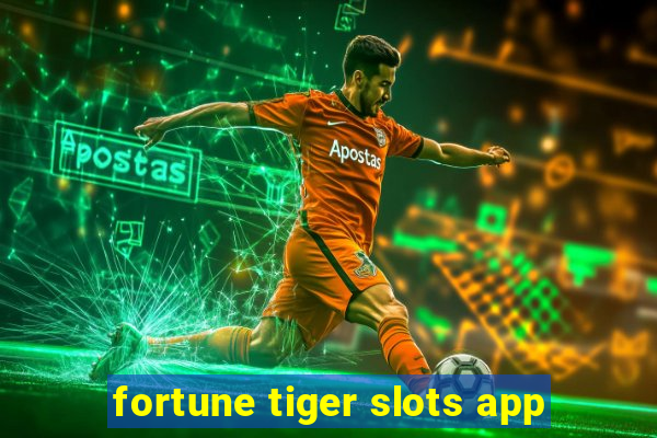 fortune tiger slots app