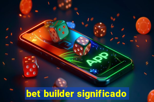 bet builder significado