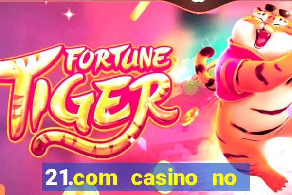 21.com casino no deposit bonus