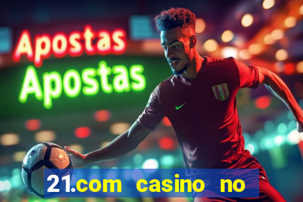 21.com casino no deposit bonus