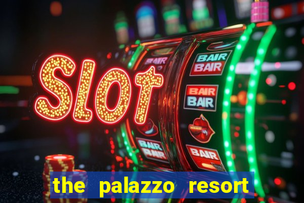 the palazzo resort hotel and casino las vegas