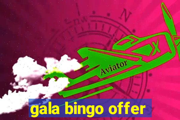 gala bingo offer