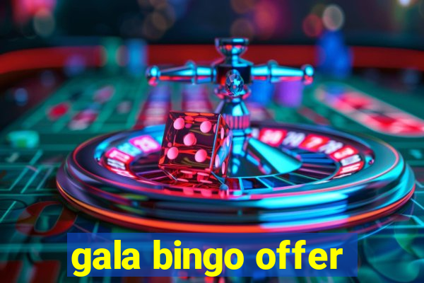 gala bingo offer