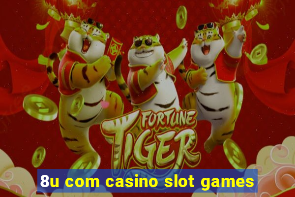 8u com casino slot games