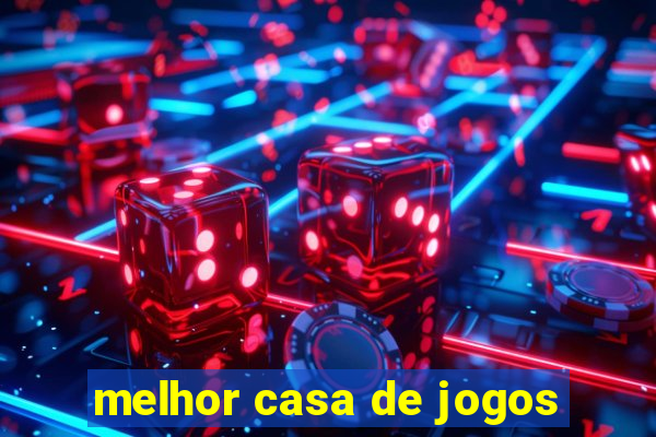 melhor casa de jogos