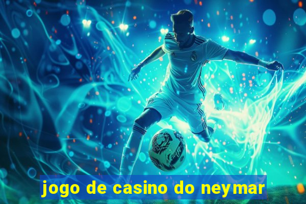 jogo de casino do neymar