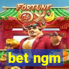 bet ngm