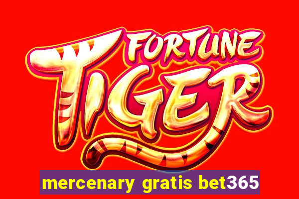 mercenary gratis bet365