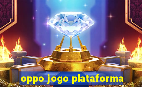 oppo jogo plataforma