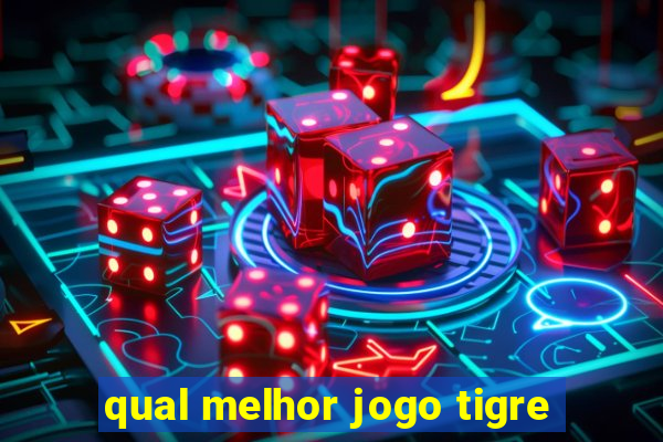 qual melhor jogo tigre