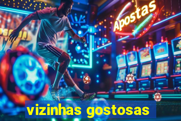 vizinhas gostosas