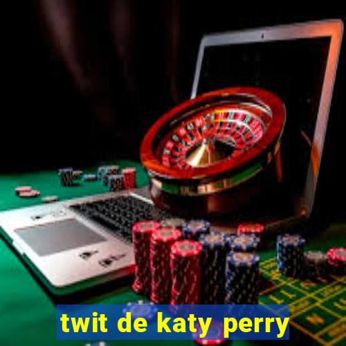 twit de katy perry