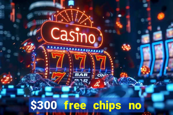 $300 free chips no deposit casino