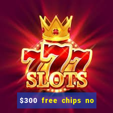 $300 free chips no deposit casino