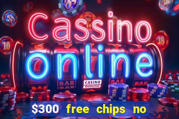 $300 free chips no deposit casino