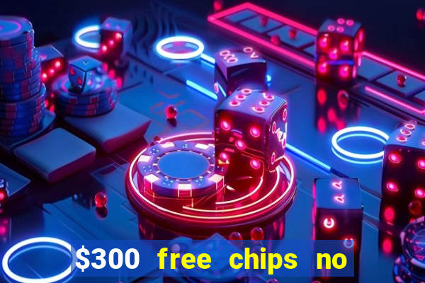 $300 free chips no deposit casino